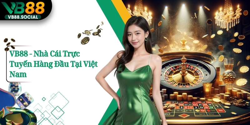 VB88 nhà cái trực tuyến xanh chín hàng đầu việt nam